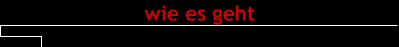 wie es geht